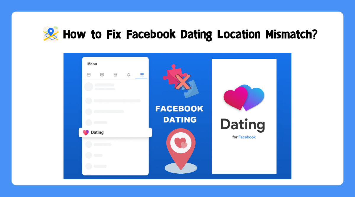 How to Fix Facebook Dating Location Mismatch?