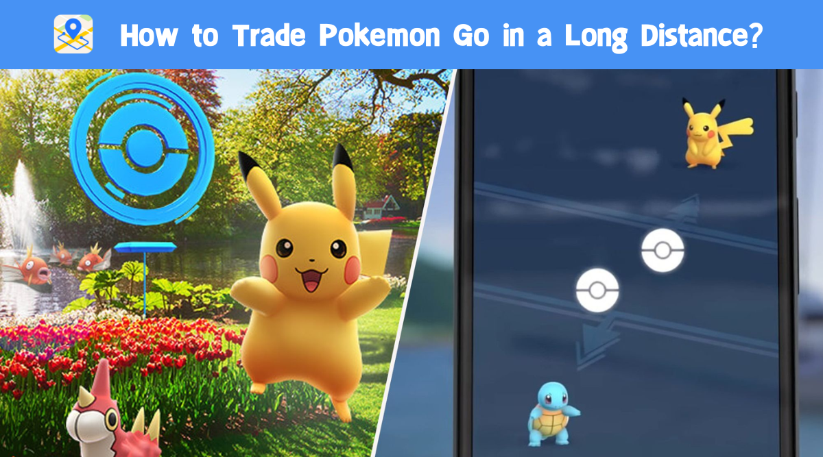 How to Trade Pokemon Go in a Long Distance?