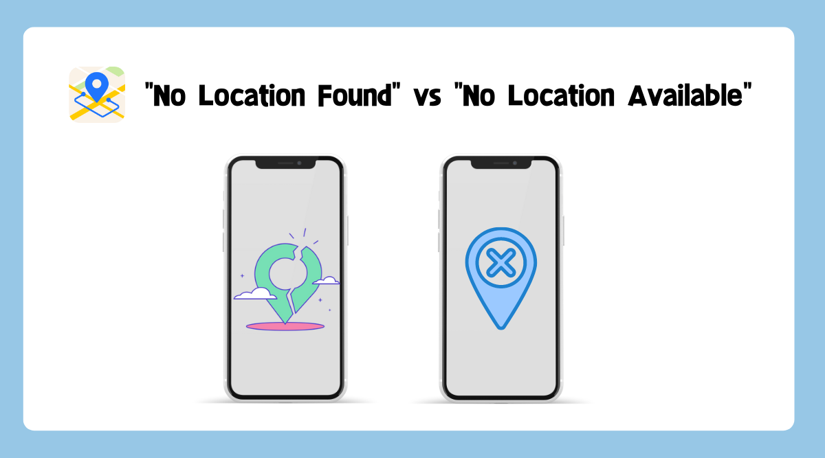 No Location Found vs No Location Available